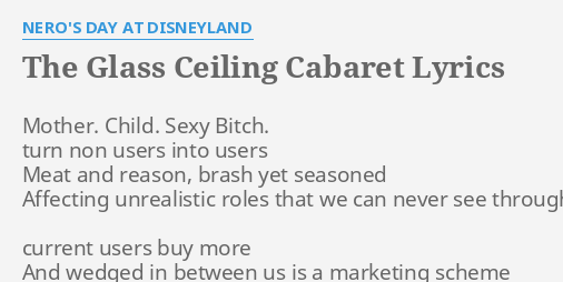 The Glass Ceiling Cabaret Lyrics By Nero S Day At Disneyland