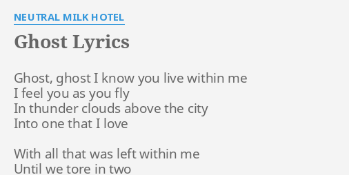 Ghost Lyrics By Neutral Milk Hotel Ghost Ghost I Know