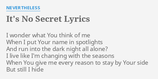 Its No Secret Lyrics By Nevertheless I Wonder What You 