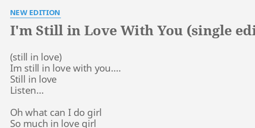 I M Still In Love With You Single Edit A Cappella Intro Version Lyrics By New Edition Im Still In Love