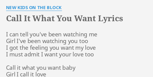 Call It What You Want Lyrics By New Kids On The Block I Can Tell You Ve