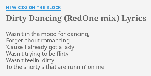 Dirty Dancing Redone Mix Lyrics By New Kids On The Block Wasn T In The Mood