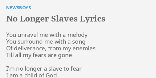 No Longer Slaves Lyrics By Newsboys You Unravel Me With