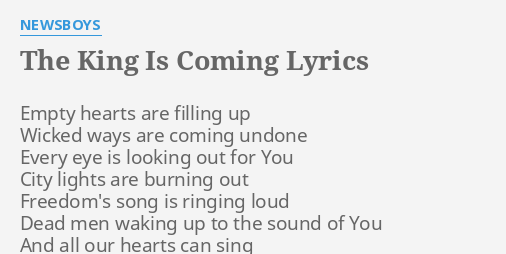 The King Is Coming Lyrics By Newsboys Empty Hearts Are Filling