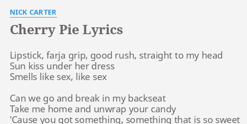 Cherry Pie Lyrics By Nick Carter Lipstick Farja Grip Good