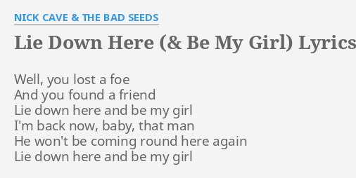 Lie Down Here Be My Girl Lyrics By Nick Cave The Bad Seeds Well You Lost A