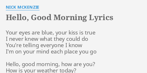 Hello Good Morning Lyrics By Nick Mckenzie Your Eyes Are Blue