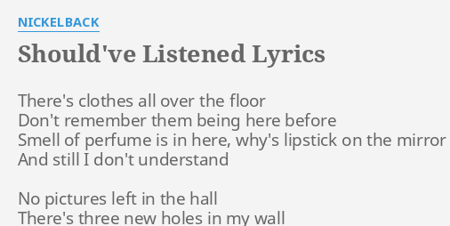 Should Ve Listened Lyrics By Nickelback There S Clothes