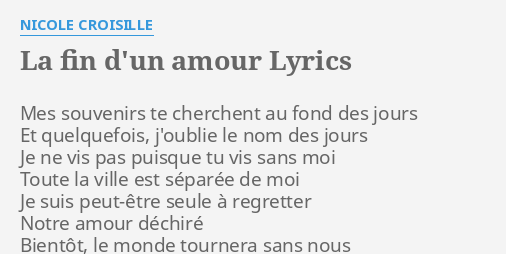 La Fin D Un Amour Lyrics By Nicole Croisille Mes Souvenirs Te Cherchent