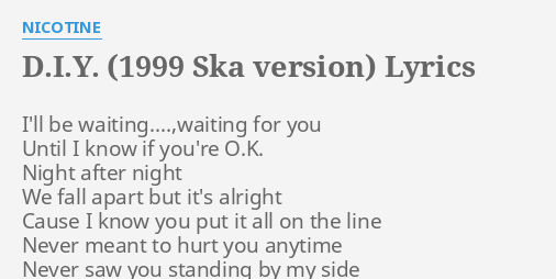 D I Y 1999 Ska Version Lyrics By Nicotine I Ll Be Waiting Waiting For