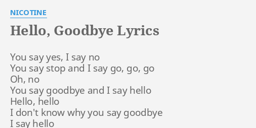 Hello Goodbye Lyrics By Nicotine You Say Yes I