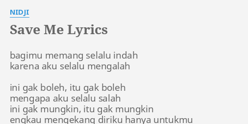 "SAVE ME" LYRICS By NIDJI: Bagimu Memang Selalu Indah...