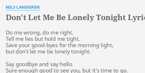 Don T Let Me Be Lonely Tonight Lyrics By Nils Landgren Do Me Wrong Do