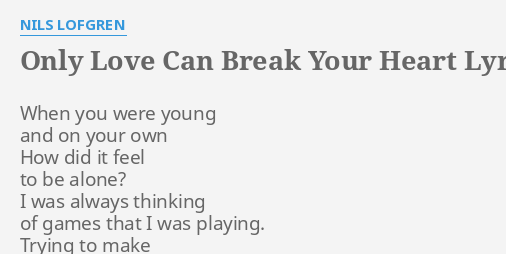 Only Love Can Break Your Heart Lyrics By Nils Lofgren When You