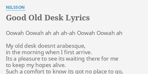 Good Old Desk Lyrics By Nilsson Oowah Oowah Ah Ah