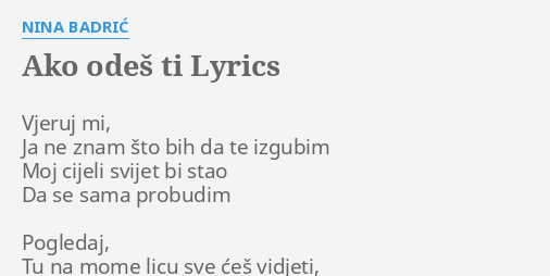 "AKO ODEŠ TI" LYRICS By NINA BADRIĆ: Vjeruj Mi, Ja Ne...