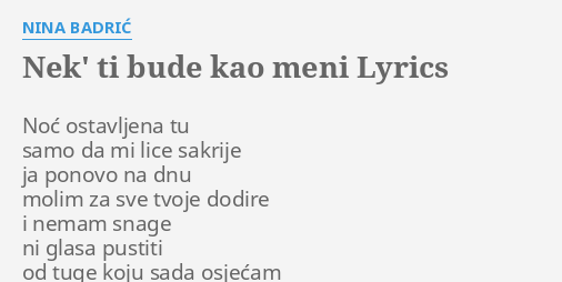 Nek Ti Bude Kao Meni Lyrics By Nina BadriĆ Noć Ostavljena Tu Samo