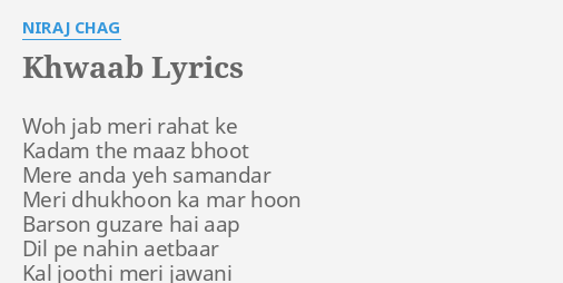 Khwaab Lyrics By Niraj Chag Woh Jab Meri Rahat Inki chhaya rahe, rehti duniya talak, ek pal reh sake hum na jinke bina, aap dono salaamat rahe, sabke. khwaab lyrics by niraj chag woh jab