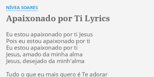 Apaixonado Por Ti Lyrics By NÍvea Soares Eu Estou Apaixonado Por