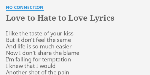 Love To Hate To Love Lyrics By No Connection I Like The Taste