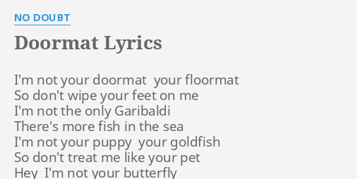 Doormat Lyrics By No Doubt I M Not Your Doormat