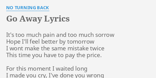 Go Away Lyrics By No Turning Back It S Too Much Pain