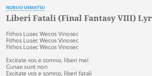 Liberi Fatali Final Fantasy Viii Lyrics By Nobuo Uematsu Fithos Lusec Wecos Vinosec