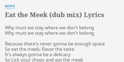 Eat The Meek Dub Mix Lyrics By Nofx Why Must We Stay