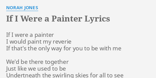 If I Were A Painter Lyrics By Norah Jones If I Were A