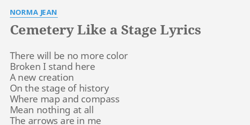 Cemetery Like A Stage Lyrics By Norma Jean There Will Be No Oh, you pulled me out of the mud up from the miry clay you washed all my sins away i've been redeemed. flashlyrics
