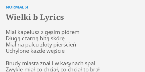 "WIELKI B" LYRICS By NORMALSI: Miał Kapelusz Z Gęsim...