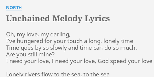 Unchained Melody Lyrics By North Oh My Love My