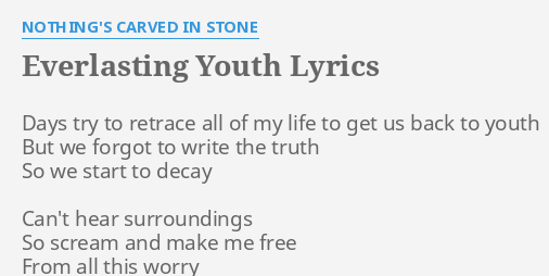 Everlasting Youth Lyrics By Nothing S Carved In Stone Days Try To Retrace