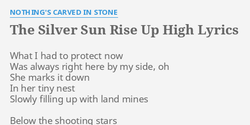 The Silver Sun Rise Up High Lyrics By Nothing S Carved In Stone What I Had To