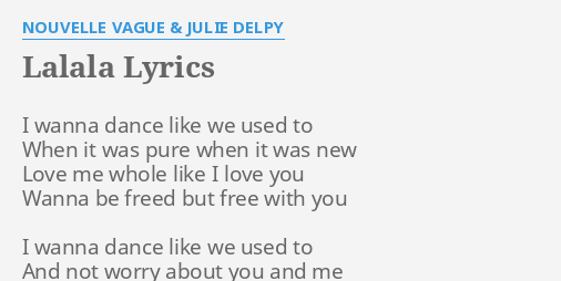 Lalala Lyrics By Nouvelle Vague Julie Delpy I Wanna Dance Like