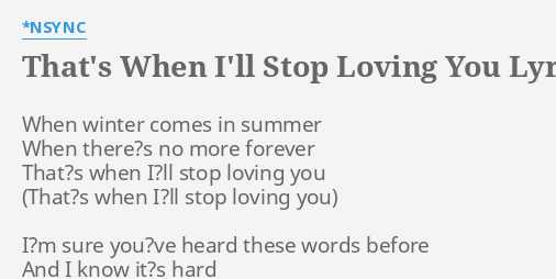 That S When I Ll Stop Loving You Lyrics By Nsync When Winter Comes In
