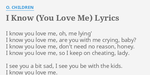 I Know You Love Me Lyrics By O Children I Know You Love