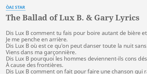 "THE BALLAD OF LUX B. & GARY" LYRICS By ÒAI STAR: Dis Lux B Comment...