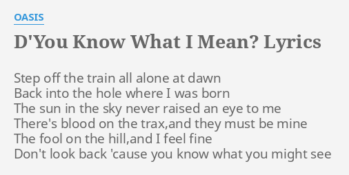 D You Know What I Mean Lyrics By Oasis Step Off The Train