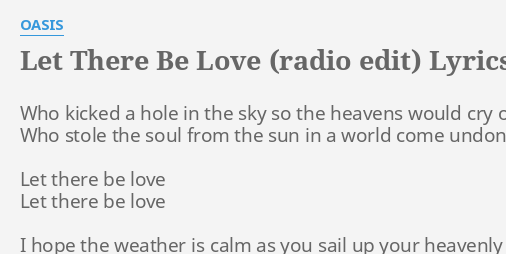 Let There Be Love Radio Edit Lyrics By Oasis Who Kicked A Hole
