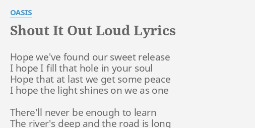 Shout It Out Loud Lyrics By Oasis Hope We Ve Found Our