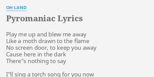 Pyromaniac Lyrics By Oh Land Play Me Up And