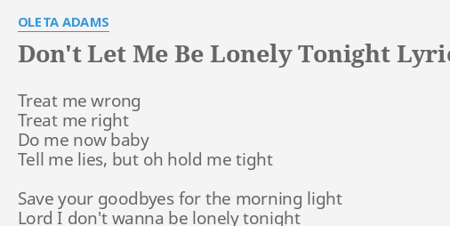 Don T Let Me Be Lonely Tonight Lyrics By Oleta Adams Treat Me Wrong Treat