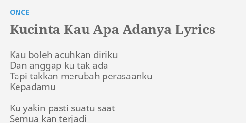 Kucinta Kau Apa Adanya Lyrics By Once Kau Boleh Acuhkan Diriku