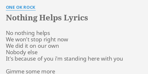 Nothing Helps Lyrics By One Ok Rock No Nothing Helps We