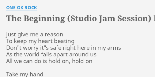 The Beginning Studio Jam Session Lyrics By One Ok Rock Just Give Me A