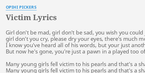 Victim Lyrics By Opihi Pickers Girl Don T Be Mad