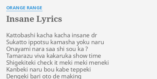 Insane Lyrics By Orange Range Kattobashi Kacha Kacha Insane