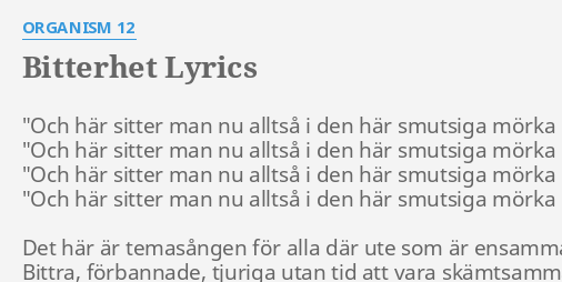 Bitterhet Lyrics By Organism 12 Och Här Sitter Man 2492