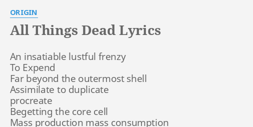 All Things Dead Lyrics By Origin An Insatiable L Ful Frenzy